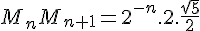 4$M_nM_{n+1}=2^{-n}.2.\frac{\sqrt{5}}{2}